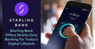 Starling Bank Offers Mobile-Only Banking for Today’s Digital Lifestyle