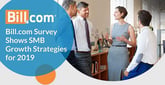 Bill.com Survey Results Show Strategies for Small and Medium-Sized Businesses in 2019 Include Investments in Cloud-Based Tech, International Growth, and Talent