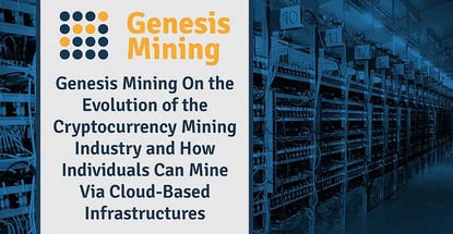 Genesis Mining Discusses The Evolution Of Cryptomining Genesis Mining Discusses The Evolution Of Cryptomining