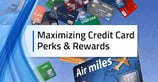 3 Steps for Maximizing Credit Card Perks &amp; Rewards ([updated_month_year])
