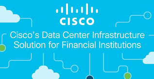 Cisco’s Data Center Infrastructure Solution for Financial Institutions