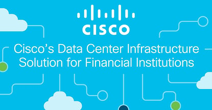 Ciscos Data Center Infrastructure Solution For Financial Institutions