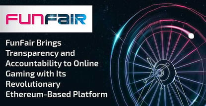 FunFair Brings Transparency and Accountability to Online Gaming with Its Revolutionary Ethereum-Based Platform FunFair Brings Transparency and Accountability to Online Gaming with Its Revolutionary Ethereum-Based Platform