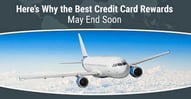 Why the Best Credit Card Rewards May End Soon