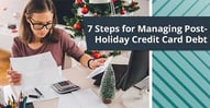 7 Steps for Managing Post-Holiday Credit Card Debt