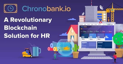 ChronoBank: Employing Blockchain Technology for a Revolutionary Human Resources Solution that Increases Efficiency in Hiring and Payments ChronoBank: Employing Blockchain Technology for a Revolutionary Human Resources Solution that Increases Efficiency in Hiring and Payments