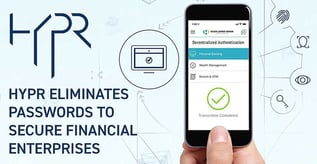 HYPR Eliminates Passwords to Secure Financial Enterprises