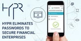 HYPR Authentication Platform Eliminates Passwords to Provide the Ultimate Security for Mobile-First Financial Enterprises