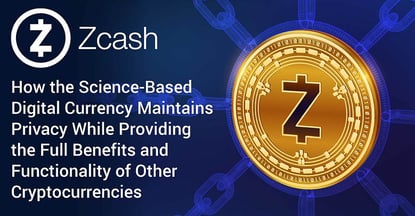 Zcash: How the Science-Based Digital Currency Maintains Privacy While Providing the Full Benefits and Functionality of Other Cryptocurrencies Zcash: How the Science-Based Digital Currency Maintains Privacy While Providing the Full Benefits and Functionality of Other Cryptocurrencies