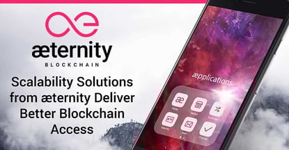 Blockchain Scalability Solutions from æternity Can Deliver Better Access to Financial Services for Individuals and Businesses Blockchain Scalability Solutions from æternity Can Deliver Better Access to Financial Services for Individuals and Businesses