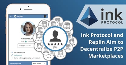 Ink Protocol and the Replin App Aim to Decentralize P2P Marketplaces through Cross-Platform Seller Profiles and Payments Powered by Blockchain Technology Ink Protocol and the Replin App Aim to Decentralize P2P Marketplaces through Cross-Platform Seller Profiles and Payments Powered by Blockchain Technology