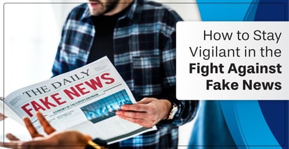 How To Stay Vigilant In The Fight Against Fake News