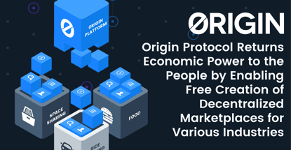 Origin Protocol Returns Economic Power to the People by Enabling Free Creation of Decentralized Marketplaces for Various Industries Origin Protocol Returns Economic Power to the People by Enabling Free Creation of Decentralized Marketplaces for Various Industries