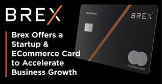 Brex Offers a Startup & ECommerce Card to Accelerate Business Growth