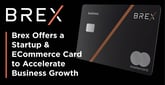 Brex Accelerates Startup Growth with Two Credit Cards that Offer Big Rewards and No Traditional Credit Check