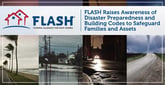 FLASH Raises Awareness of Disaster Preparedness and Building Codes to Safeguard Families and Assets