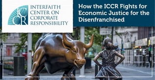 How the ICCR Fights for Economic Justice for the Disenfranchised