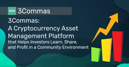 3Commas: A Cryptocurrency Asset Management Platform that Helps Investors Learn, Share, and Profit in a Community Environment 3Commas: A Cryptocurrency Asset Management Platform that Helps Investors Learn, Share, and Profit in a Community Environment