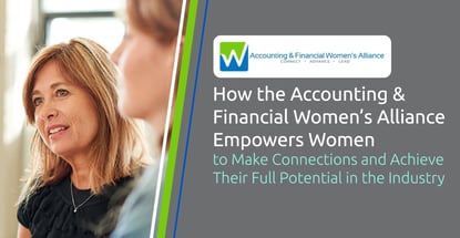 How the Accounting & Financial Women’s Alliance Empowers Women to Make Connections and Achieve Their Full Potential in the Industry How the Accounting & Financial Women’s Alliance Empowers Women to Make Connections and Achieve Their Full Potential in the Industry