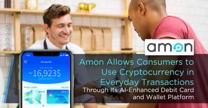Amon Allows Consumers to Use Cryptocurrency in Everyday Transactions Through its AI-Enhanced Debit Card and Wallet Platform Amon Allows Consumers to Use Cryptocurrency in Everyday Transactions Through its AI-Enhanced Debit Card and Wallet Platform
