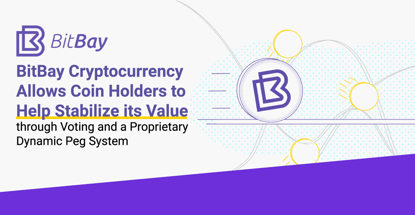BitBay Cryptocurrency Allows Coin Holders to Help Stabilize its Value through Voting and a Proprietary Dynamic Peg System BitBay Cryptocurrency Allows Coin Holders to Help Stabilize its Value through Voting and a Proprietary Dynamic Peg System