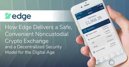 Edge Is A Convenient Crypto Exchange And Decentralized Security Model Edge Is A Convenient Crypto Exchange And Decentralized Security Model