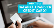 What is a Balance Transfer Credit Card? 
