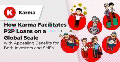 How Karma Facilitates P2P Loans on a Global Scale with Appealing Benefits for Both Investors and SMEs How Karma Facilitates P2P Loans on a Global Scale with Appealing Benefits for Both Investors and SMEs