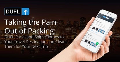 Taking the Pain Out of Packing: DUFL Packs and Ships Clothes to Your Travel Destination and Cleans Them for Your Next Trip Taking the Pain Out of Packing: DUFL Packs and Ships Clothes to Your Travel Destination and Cleans Them for Your Next Trip