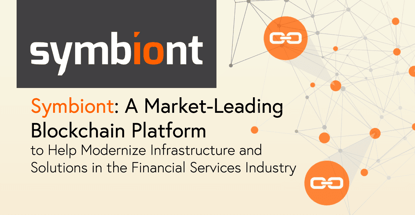 Symbiont: A Market-Leading Blockchain Platform to Help Modernize Infrastructure and Solutions in the Financial Services Industry Symbiont: A Market-Leading Blockchain Platform to Help Modernize Infrastructure and Solutions in the Financial Services Industry