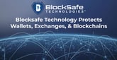 BlockSafe Technologies Protects Crypto Wallets, Exchanges, and Private Blockchains