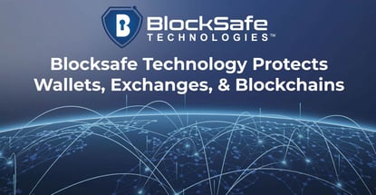 Blocksafe Technology Protects Wallets Exchanges And Blockchains Blocksafe Technology Protects Wallets Exchanges And Blockchains
