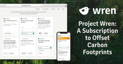 Project Wren Is A Subscription Service To Offset Carbon Footprints Project Wren Is A Subscription Service To Offset Carbon Footprints