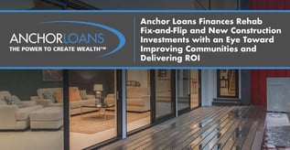 Anchor Loans Finances Fix-and-Flip Properties