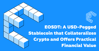 EOSDT: A USD-Pegged Stablecoin that Collateralizes Crypto and Offers Practical Financial Value EOSDT: A USD-Pegged Stablecoin that Collateralizes Crypto and Offers Practical Financial Value
