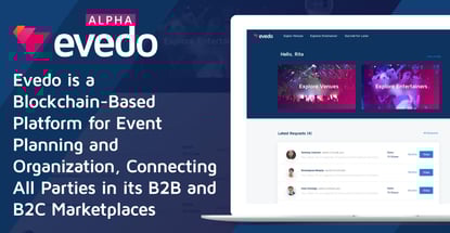 Evedo is a Blockchain-Based Platform for Event Planning and Organization, Connecting All Parties in its B2B and B2C Marketplaces Evedo is a Blockchain-Based Platform for Event Planning and Organization, Connecting All Parties in its B2B and B2C Marketplaces