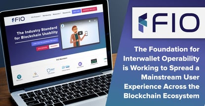 The Foundation for Interwallet Operability is Working to Spread a Mainstream User Experience Across the Blockchain Ecosystem The Foundation for Interwallet Operability is Working to Spread a Mainstream User Experience Across the Blockchain Ecosystem