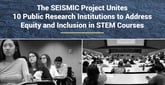 The SEISMIC Project Unites 10 Public Research Institutions to Address Equity and Inclusion in STEM Courses