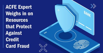 Acfe Expert Weighs In On Resources That Protect Against Credit Card Fraud Acfe Expert Weighs In On Resources That Protect Against Credit Card Fraud