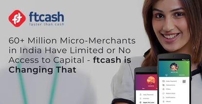 60+ Million Micro-Merchants in India Have Limited or No Access to Capital — ftcash is Changing That 60+ Million Micro-Merchants in India Have Limited or No Access to Capital — ftcash is Changing That