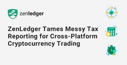 ZenLedger Tames Messy Tax Reporting for Cross-Platform Cryptocurrency Trading ZenLedger Tames Messy Tax Reporting for Cross-Platform Cryptocurrency Trading