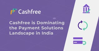 Cashfree is Dominating the Payment Landscape in India