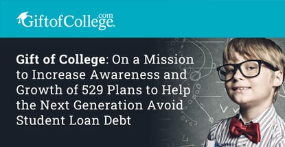 Gift Of College On A Mission To Increase Awareness And Growth Of 529 Plans