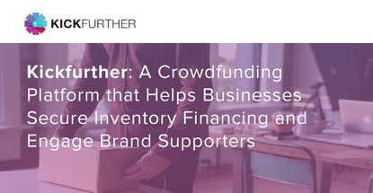 Kickfurther Delivers Crowdfunded Capital And Brand Engagement Kickfurther Delivers Crowdfunded Capital And Brand Engagement