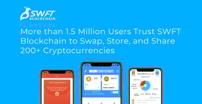 More than 1.5 Million Users Trust SWFT Blockchain to Swap, Store, and Share 200+ Cryptocurrencies More than 1.5 Million Users Trust SWFT Blockchain to Swap, Store, and Share 200+ Cryptocurrencies
