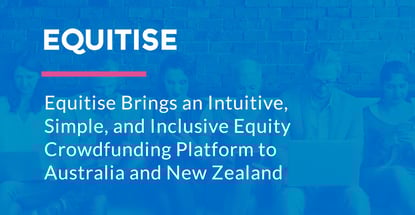 Equitise Brings Equity Crowdfunding To Australia And New Zealand Equitise Brings Equity Crowdfunding To Australia And New Zealand
