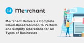 Merrchant Delivers a Complete Cloud-Based Solution to Perform and Simplify Operations for All Types of Businesses