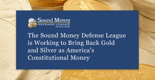 Sound Money Defense League Advocates for Gold and Silver