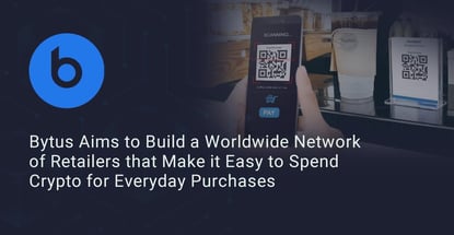 Bytus Aims to Build a Worldwide Network of Retailers that Makes it Easy to Spend Crypto for Everyday Purchases Bytus Aims to Build a Worldwide Network of Retailers that Makes it Easy to Spend Crypto for Everyday Purchases