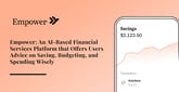Empower: An AI-Based Financial Services Platform that Offers Users Advice on Saving, Budgeting, and Spending Wisely